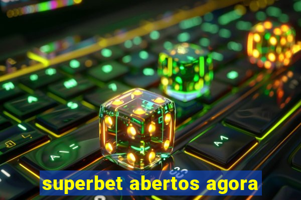 superbet abertos agora